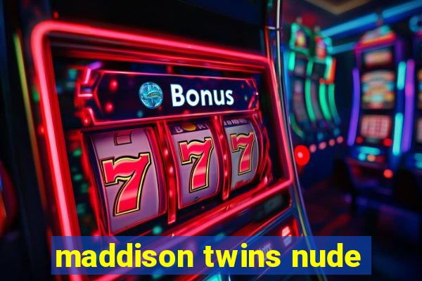 maddison twins nude